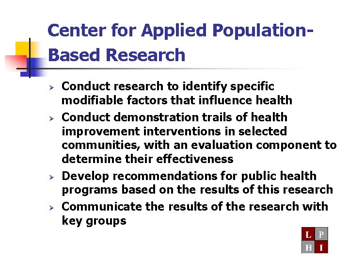 Center for Applied Population. Based Research Ø Ø Conduct research to identify specific modifiable