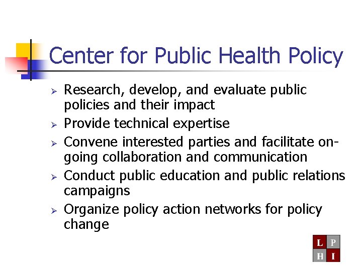 Center for Public Health Policy Ø Ø Ø Research, develop, and evaluate public policies