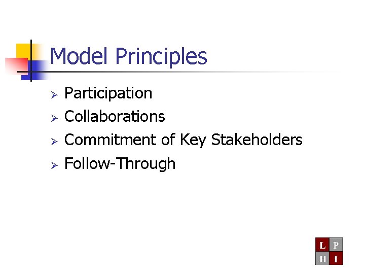 Model Principles Ø Ø Participation Collaborations Commitment of Key Stakeholders Follow-Through 