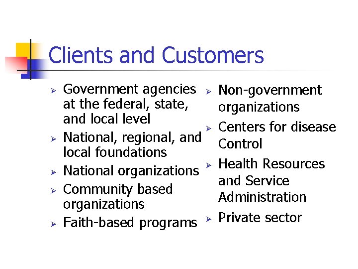 Clients and Customers Ø Ø Ø Government agencies Ø at the federal, state, and