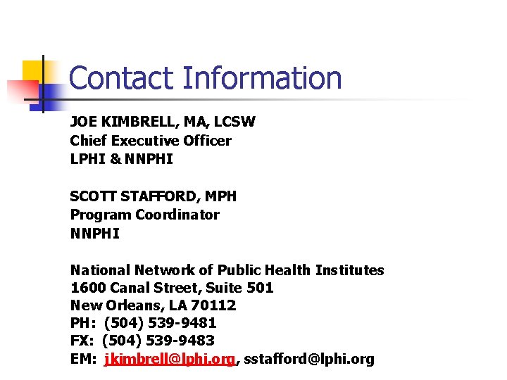 Contact Information JOE KIMBRELL, MA, LCSW Chief Executive Officer LPHI & NNPHI SCOTT STAFFORD,