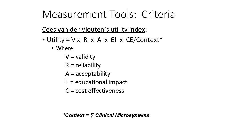 Measurement Tools: Criteria Cees van der Vleuten’s utility index: • Utility = V x