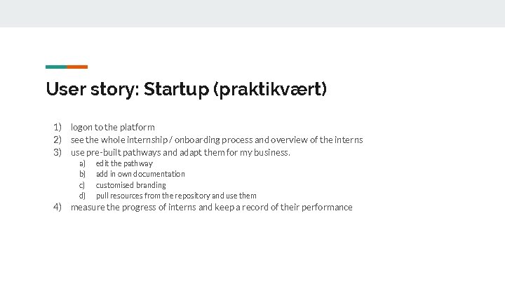 User story: Startup (praktikvært) 1) 2) 3) logon to the platform see the whole