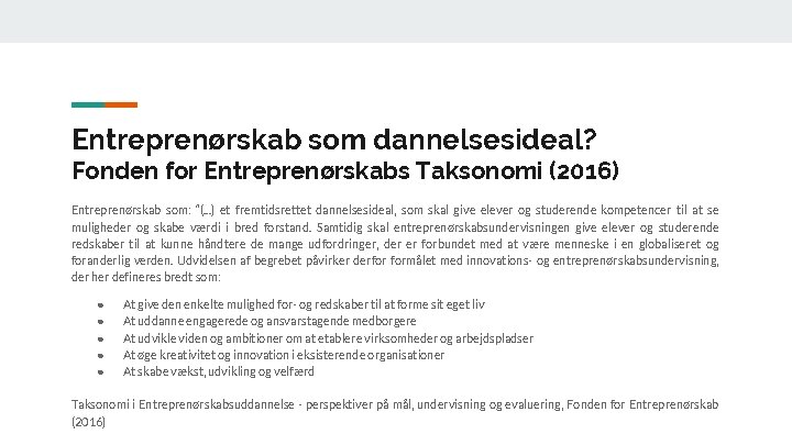 Entreprenørskab som dannelsesideal? Fonden for Entreprenørskabs Taksonomi (2016) Entreprenørskab som: “(. . . )