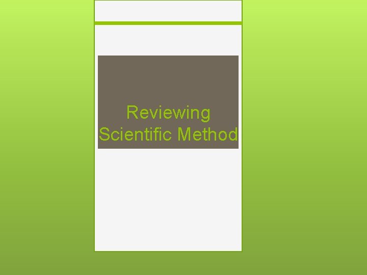 Reviewing Scientific Method 