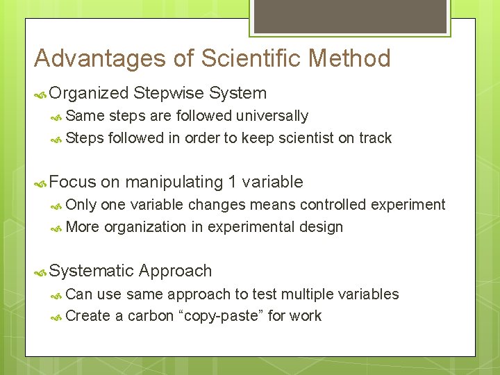 Advantages of Scientific Method Organized Stepwise System Same steps are followed universally Steps followed