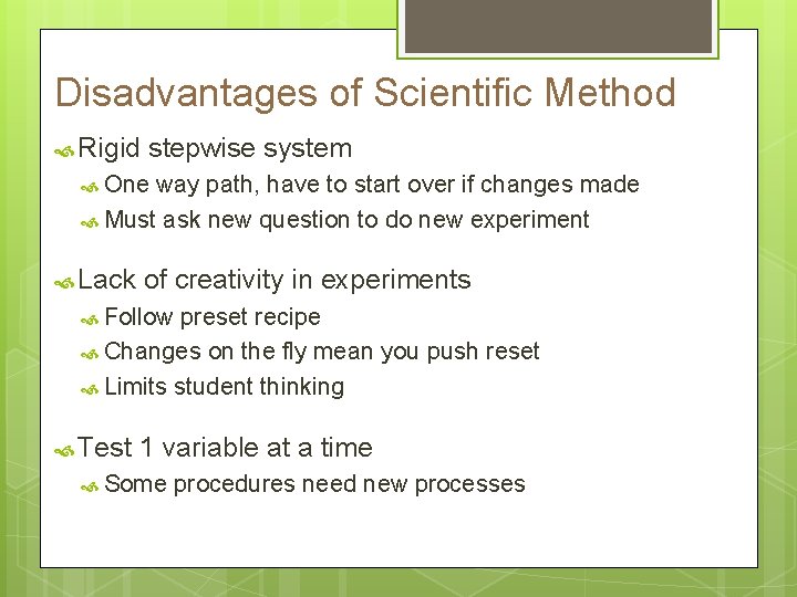 Disadvantages of Scientific Method Rigid stepwise system One way path, have to start over