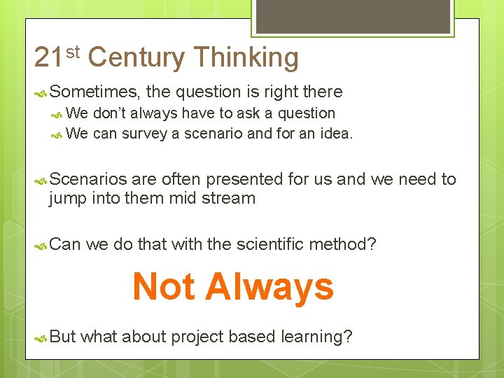21 st Century Thinking Sometimes, the question is right there We don’t always have