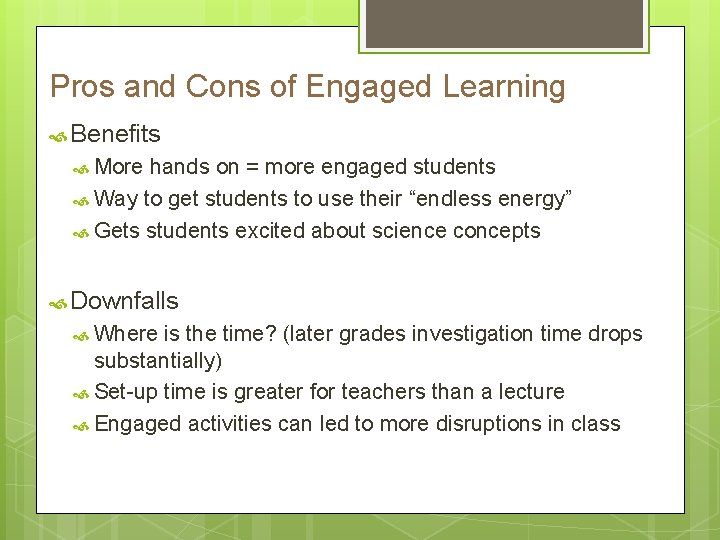 Pros and Cons of Engaged Learning Benefits More hands on = more engaged students