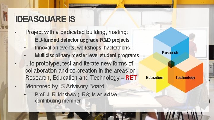 IDEASQUARE IS • Project with a dedicated building, hosting: • • • EU-funded detector