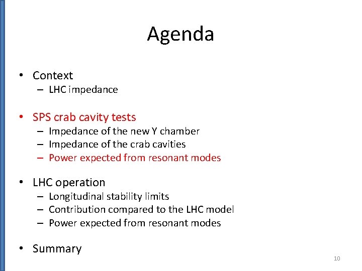 Agenda • Context – LHC impedance • SPS crab cavity tests – Impedance of