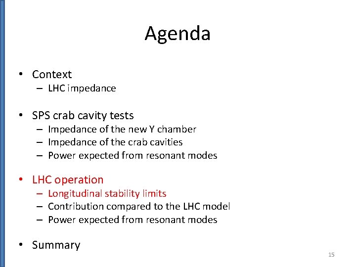 Agenda • Context – LHC impedance • SPS crab cavity tests – Impedance of