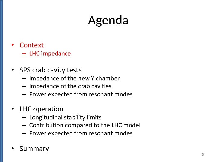 Agenda • Context – LHC impedance • SPS crab cavity tests – Impedance of