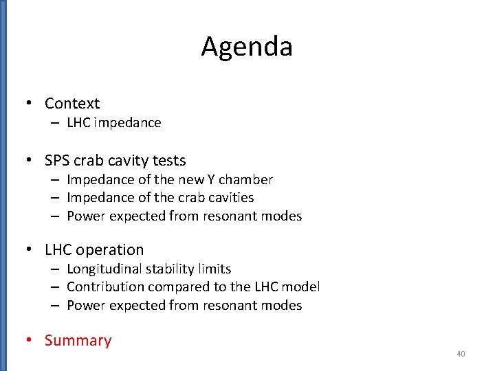 Agenda • Context – LHC impedance • SPS crab cavity tests – Impedance of