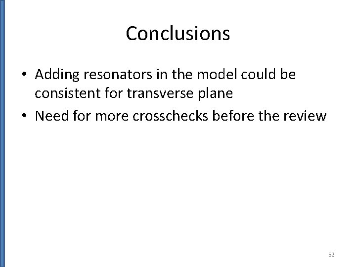 Conclusions • Adding resonators in the model could be consistent for transverse plane •