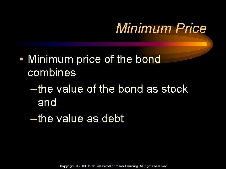 Minimum Price • Minimum price of the bond combines – the value of the
