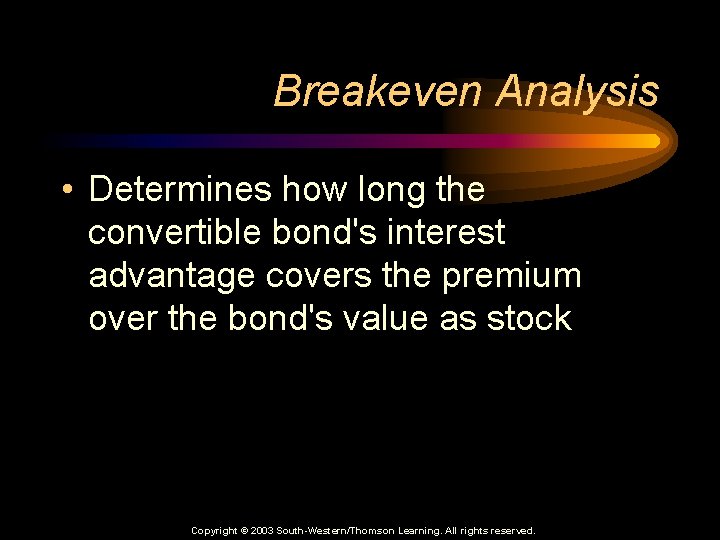 Breakeven Analysis • Determines how long the convertible bond's interest advantage covers the premium