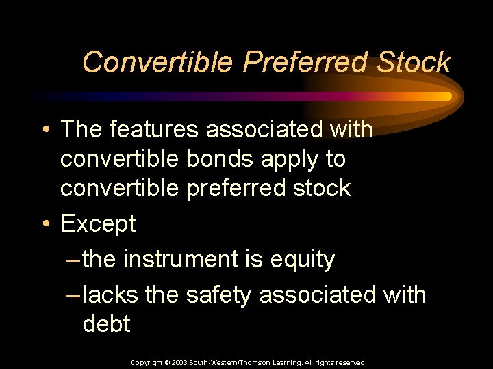Convertible Preferred Stock • The features associated with convertible bonds apply to convertible preferred