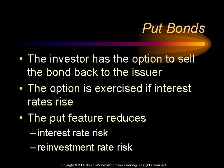 Put Bonds • The investor has the option to sell the bond back to