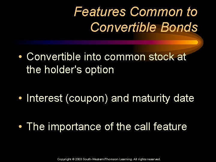 Features Common to Convertible Bonds • Convertible into common stock at the holder's option