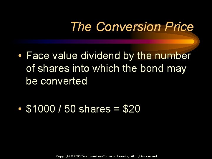 The Conversion Price • Face value dividend by the number of shares into which