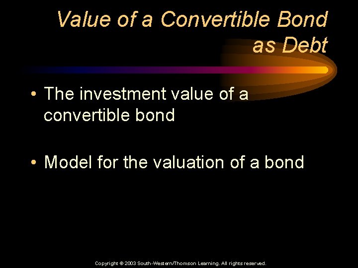 Value of a Convertible Bond as Debt • The investment value of a convertible