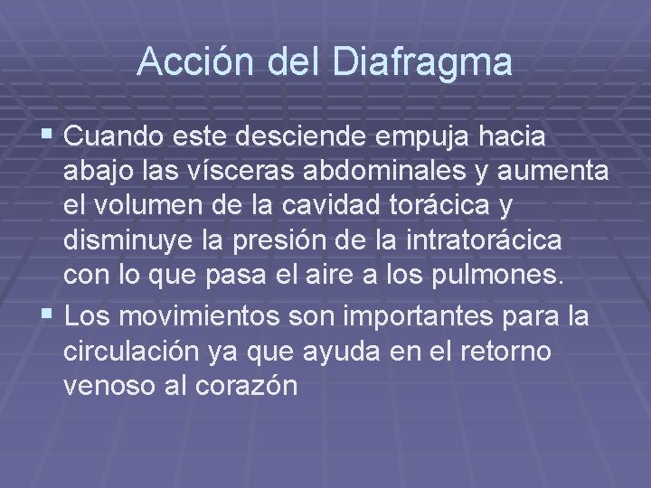 Acción del Diafragma § Cuando este desciende empuja hacia abajo las vísceras abdominales y