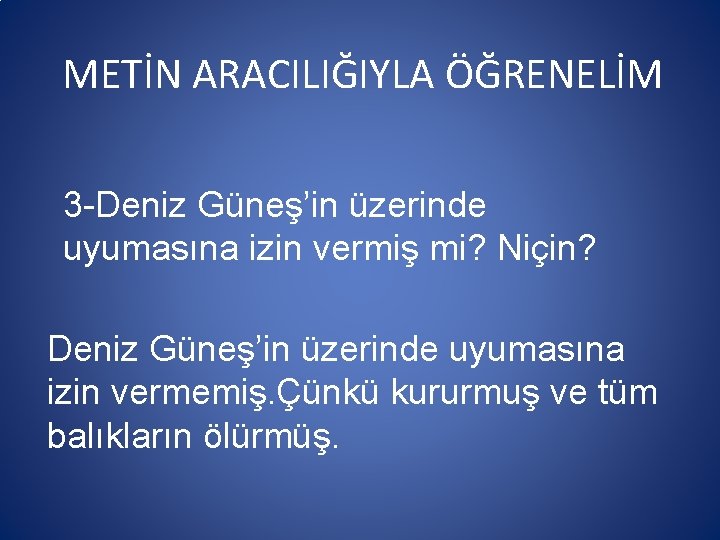 METİN ARACILIĞIYLA ÖĞRENELİM 3 -Deniz Güneş’in üzerinde uyumasına izin vermiş mi? Niçin? Deniz Güneş’in