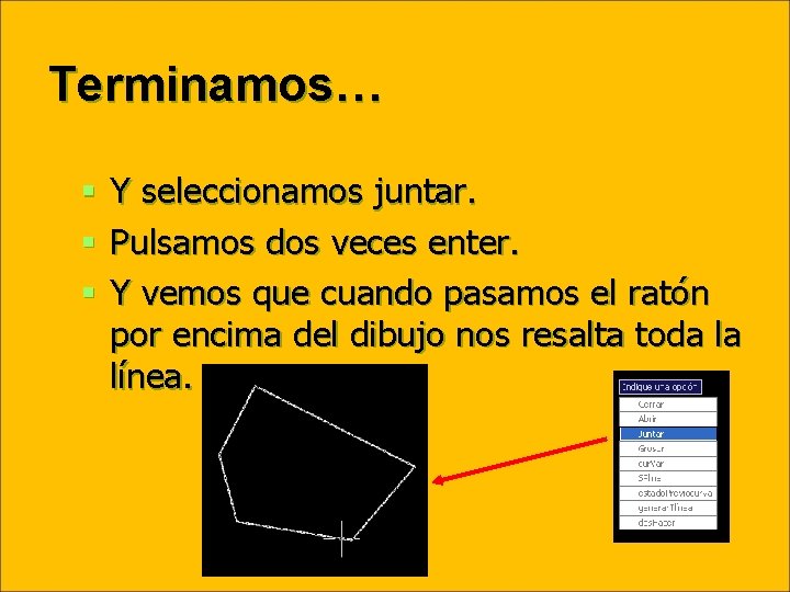 Terminamos… § § § Y seleccionamos juntar. Pulsamos dos veces enter. Y vemos que