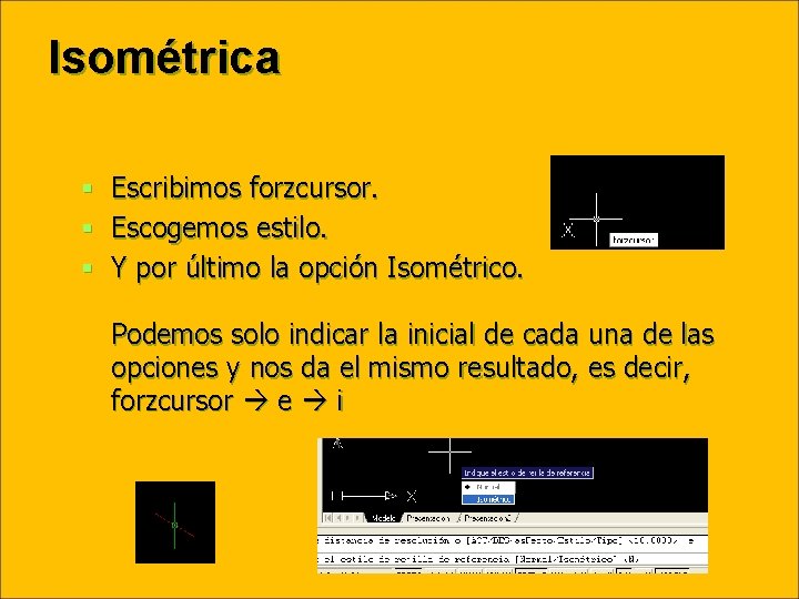 Isométrica § Escribimos forzcursor. § Escogemos estilo. § Y por último la opción Isométrico.