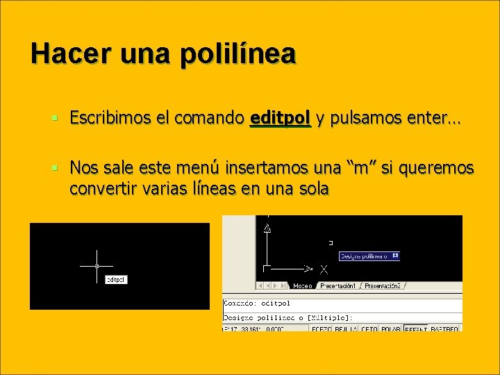 Hacer una polilínea § Escribimos el comando editpol y pulsamos enter… § Nos sale