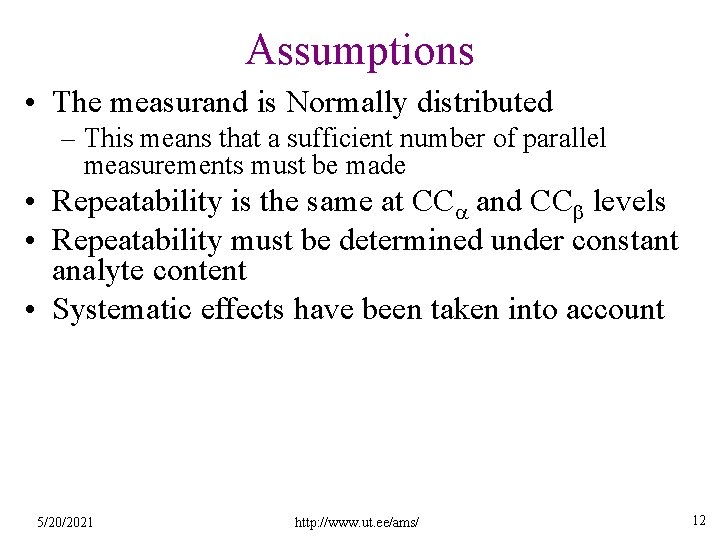 Assumptions • The measurand is Normally distributed – This means that a sufficient number