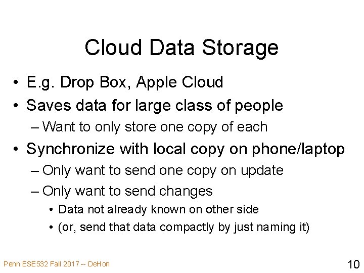 Cloud Data Storage • E. g. Drop Box, Apple Cloud • Saves data for