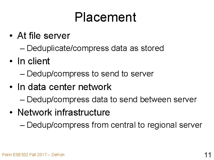 Placement • At file server – Deduplicate/compress data as stored • In client –