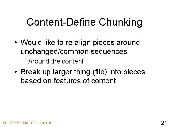 Content-Define Chunking • Would like to re-align pieces around unchanged/common sequences – Around the
