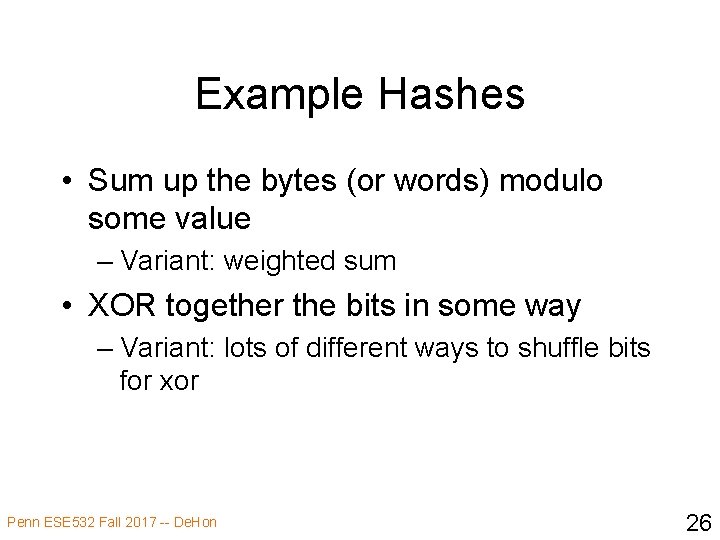 Example Hashes • Sum up the bytes (or words) modulo some value – Variant: