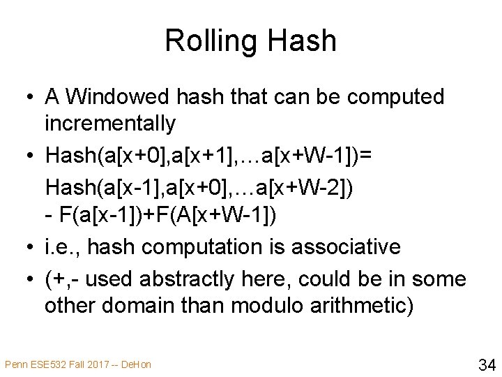 Rolling Hash • A Windowed hash that can be computed incrementally • Hash(a[x+0], a[x+1],