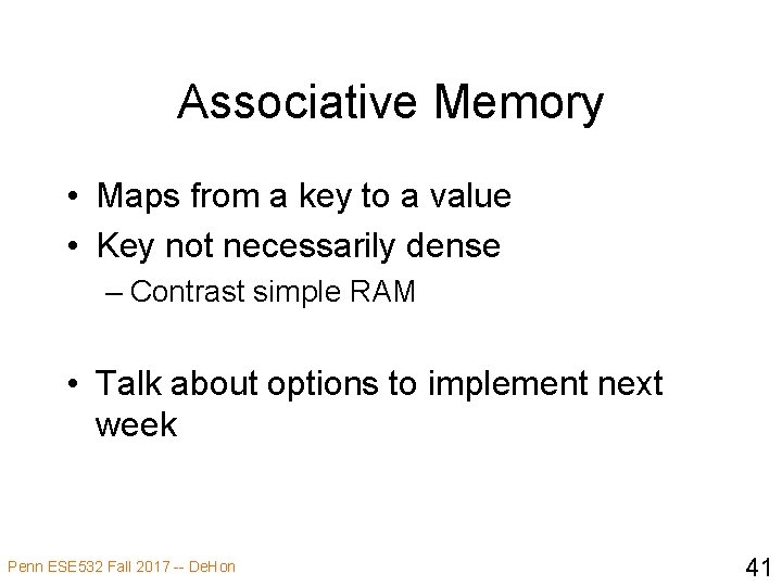 Associative Memory • Maps from a key to a value • Key not necessarily