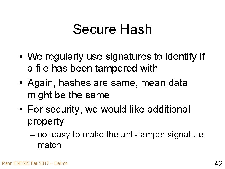 Secure Hash • We regularly use signatures to identify if a file has been