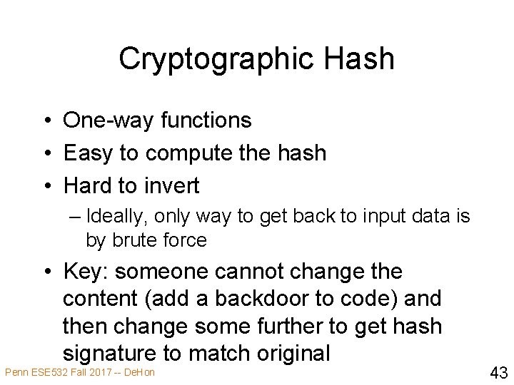 Cryptographic Hash • One-way functions • Easy to compute the hash • Hard to