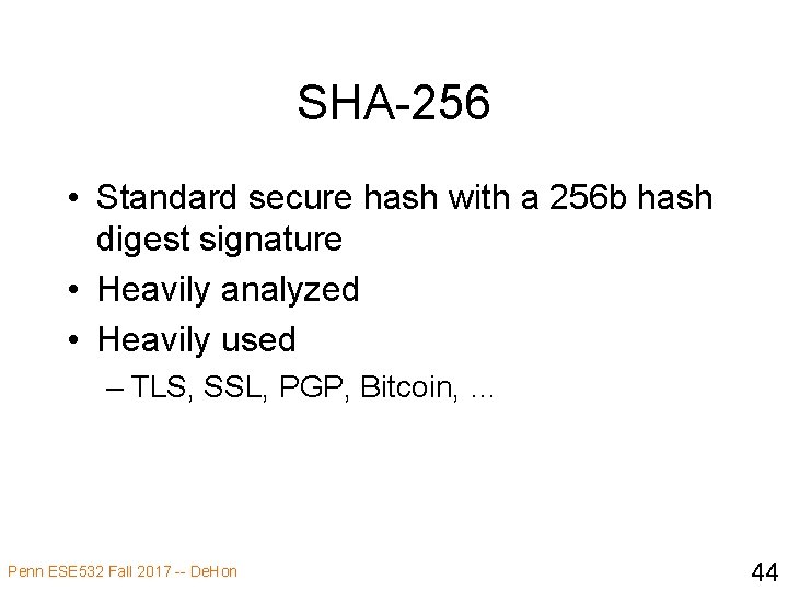 SHA-256 • Standard secure hash with a 256 b hash digest signature • Heavily