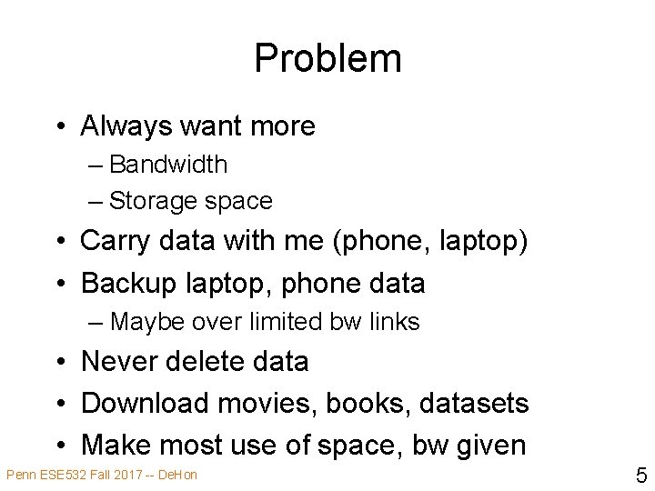 Problem • Always want more – Bandwidth – Storage space • Carry data with