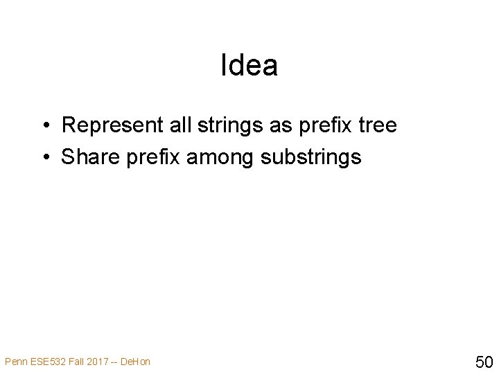 Idea • Represent all strings as prefix tree • Share prefix among substrings Penn