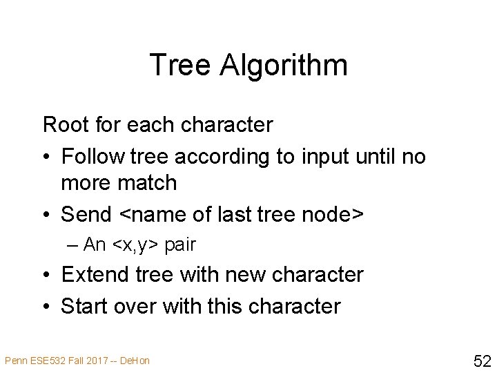Tree Algorithm Root for each character • Follow tree according to input until no