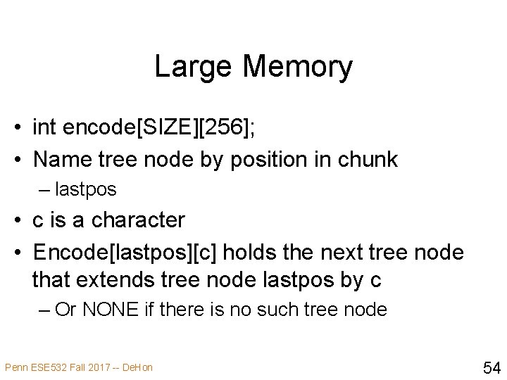 Large Memory • int encode[SIZE][256]; • Name tree node by position in chunk –