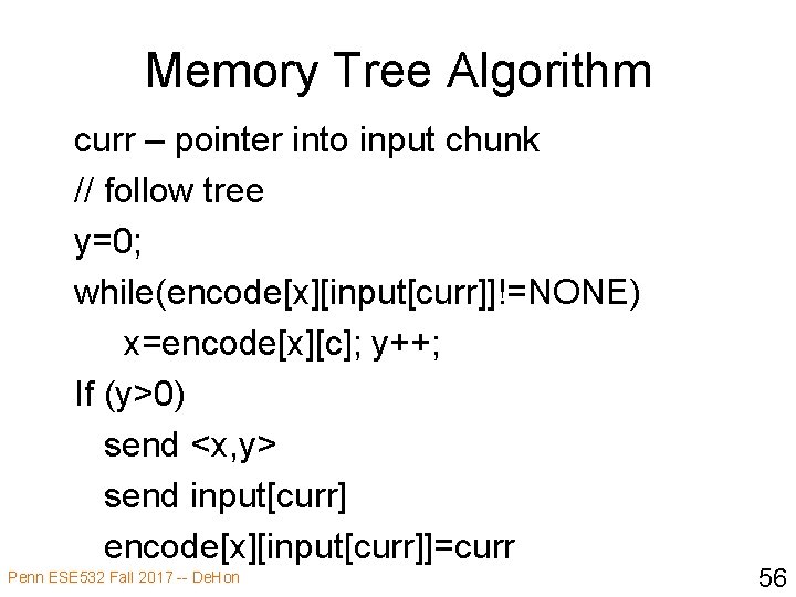 Memory Tree Algorithm curr – pointer into input chunk // follow tree y=0; while(encode[x][input[curr]]!=NONE)