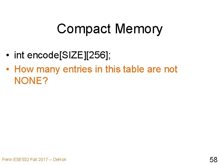 Compact Memory • int encode[SIZE][256]; • How many entries in this table are not