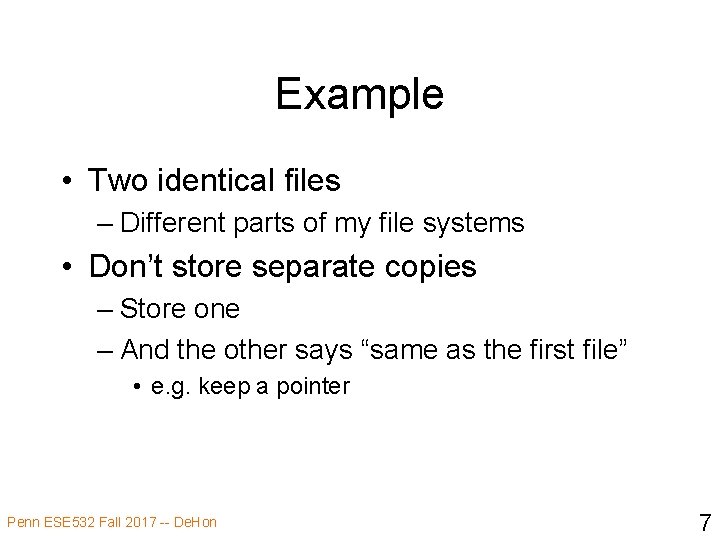 Example • Two identical files – Different parts of my file systems • Don’t