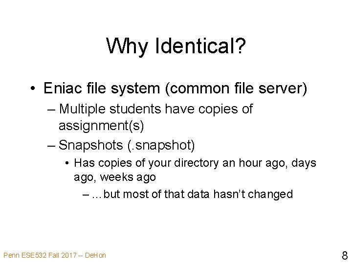 Why Identical? • Eniac file system (common file server) – Multiple students have copies