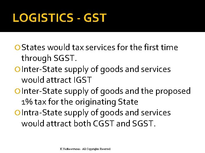 LOGISTICS - GST States would tax services for the first time through SGST. Inter-State